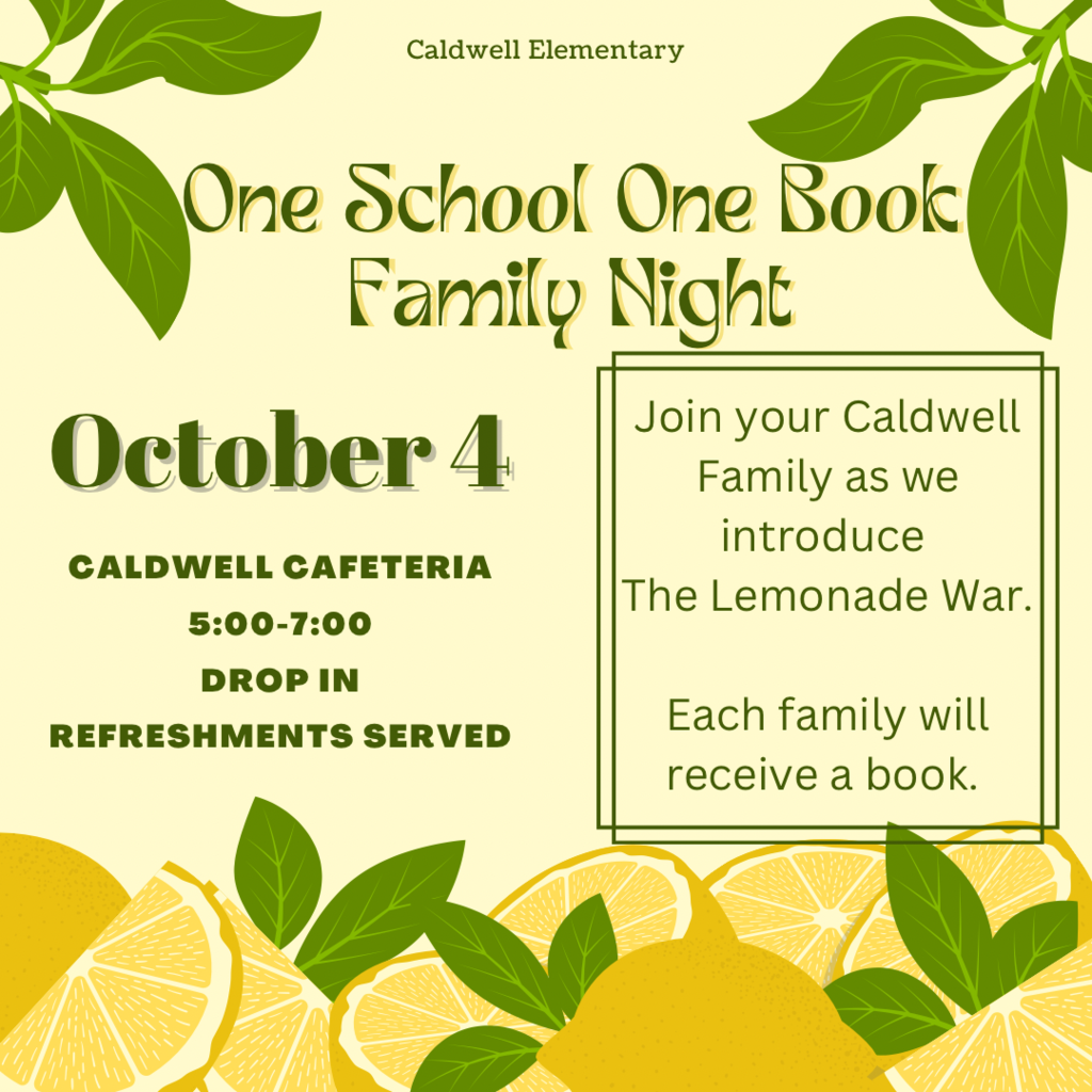 One School One Book Family Night October 4 Caldwell Cafeteria 5:00 - 7:00 drop in Refreshments served.  Join your Caldwell Family as we introduce The Lemonade War.  Each family will receive a book.
